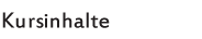 Kurs Inhalte